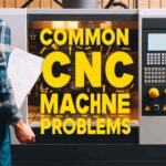 Troubleshooting Common CNC Machine Problems